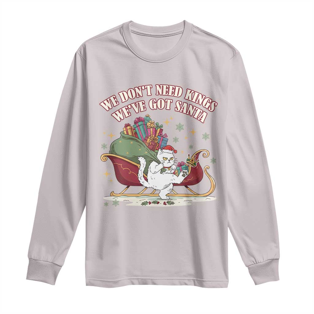 We Do Not Need Kings We Have Got Santa Long Sleeve Shirt Funny Christmas Gift TS12 Ice Gray Print Your Wear