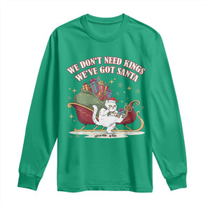 We Do Not Need Kings We Have Got Santa Long Sleeve Shirt Funny Christmas Gift - Print Your Wear