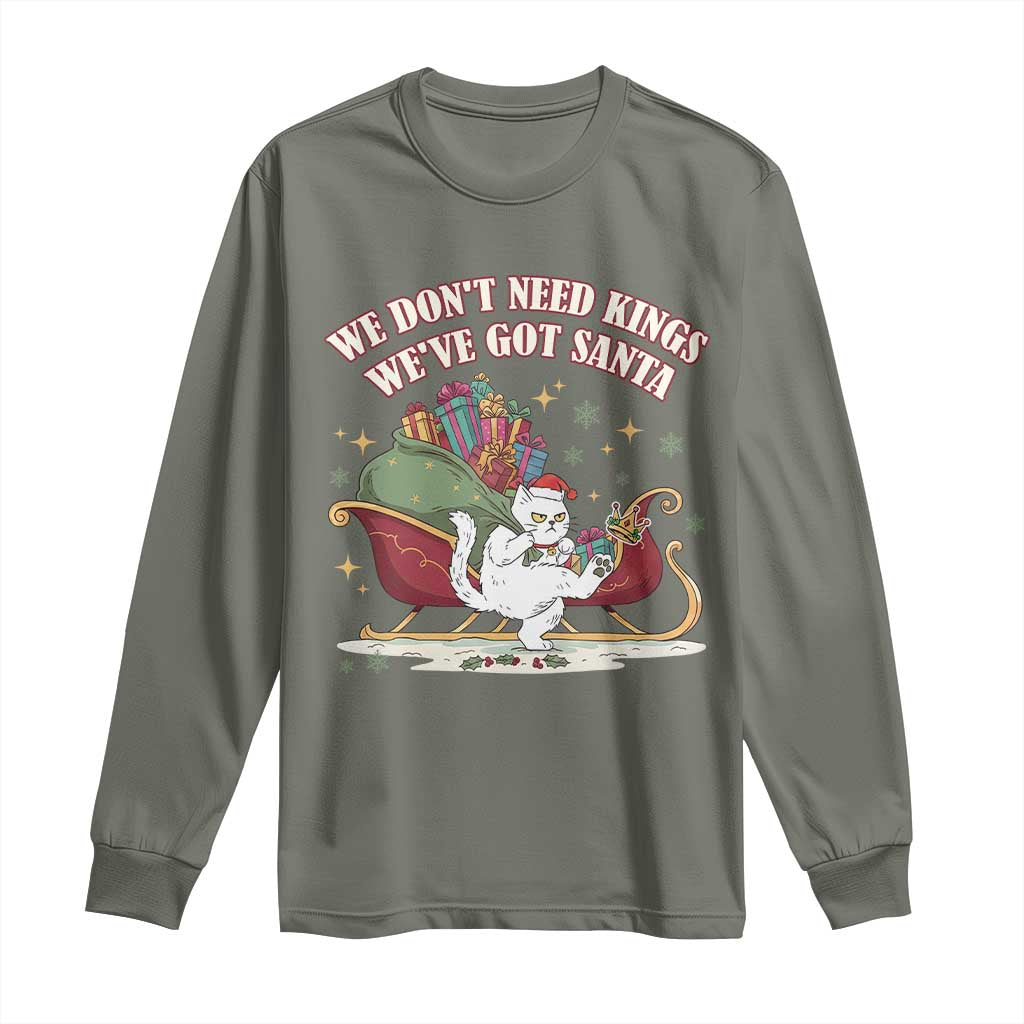 We Do Not Need Kings We Have Got Santa Long Sleeve Shirt Funny Christmas Gift TS12 Military Green Print Your Wear