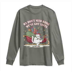 We Do Not Need Kings We Have Got Santa Long Sleeve Shirt Funny Christmas Gift TS12 Military Green Print Your Wear