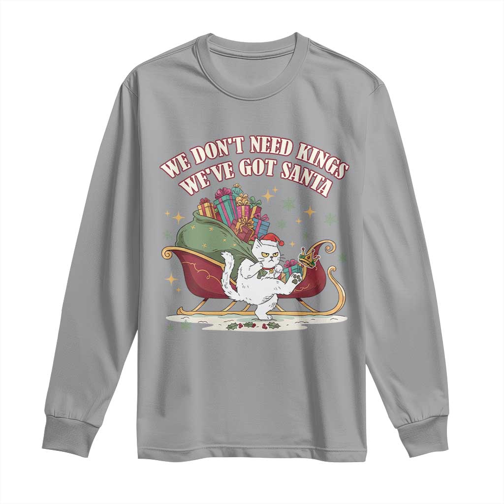We Do Not Need Kings We Have Got Santa Long Sleeve Shirt Funny Christmas Gift TS12 Sport Gray Print Your Wear