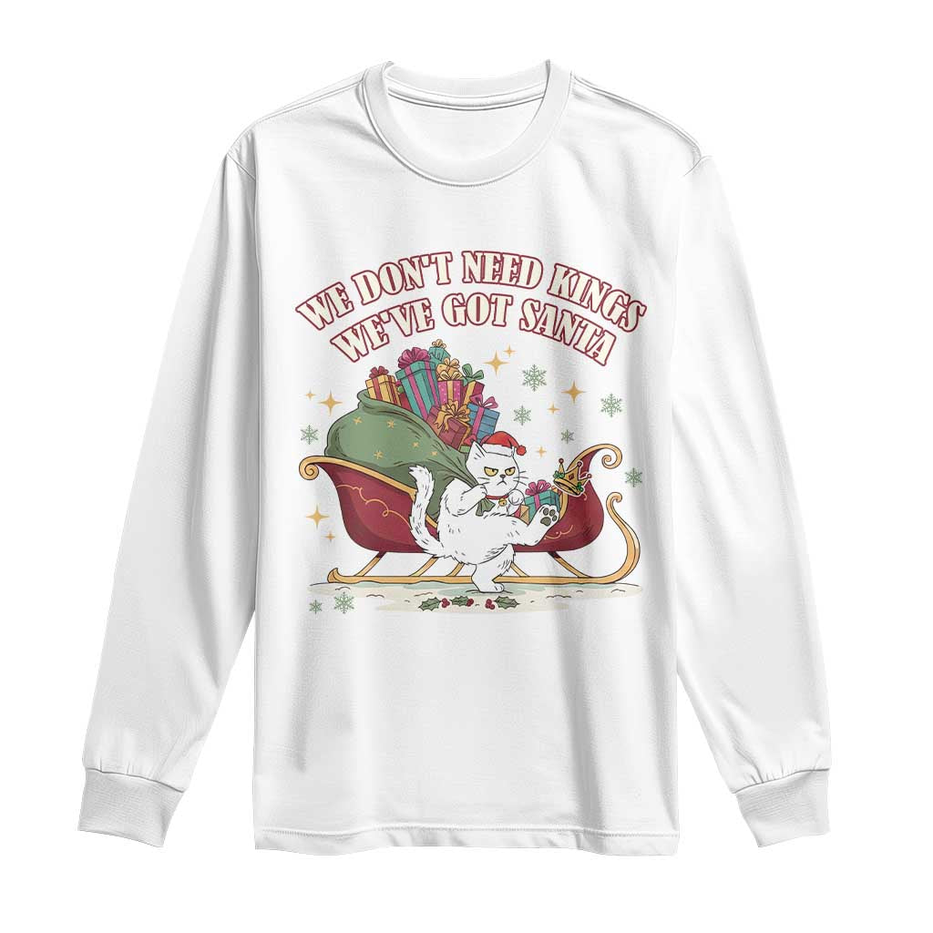 We Do Not Need Kings We Have Got Santa Long Sleeve Shirt Funny Christmas Gift - Print Your Wear