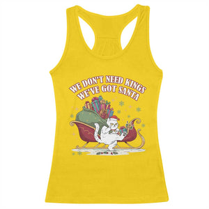 We Do Not Need Kings We Have Got Santa Racerback Tank Top Funny Christmas Gift - Print Your Wear