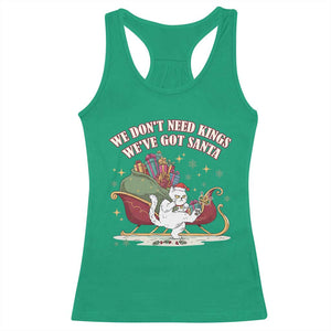 We Do Not Need Kings We Have Got Santa Racerback Tank Top Funny Christmas Gift - Print Your Wear