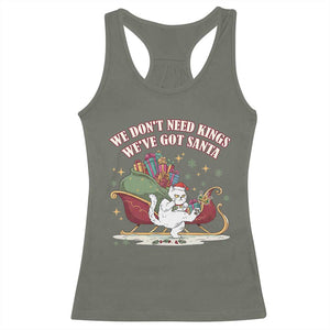We Do Not Need Kings We Have Got Santa Racerback Tank Top Funny Christmas Gift TS12 Military Green Print Your Wear