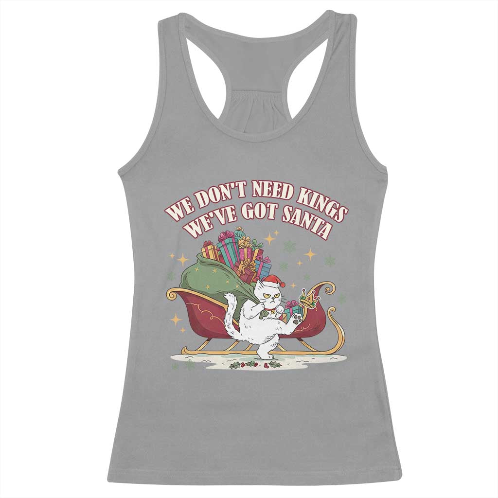 We Do Not Need Kings We Have Got Santa Racerback Tank Top Funny Christmas Gift TS12 Sport Gray Print Your Wear