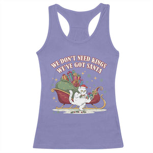 We Do Not Need Kings We Have Got Santa Racerback Tank Top Funny Christmas Gift - Print Your Wear