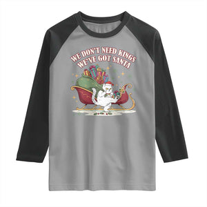 We Do Not Need Kings We Have Got Santa Raglan Shirt Funny Christmas Gift TS12 Sport Gray Black Print Your Wear