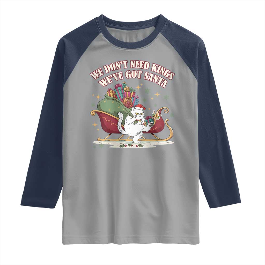 We Do Not Need Kings We Have Got Santa Raglan Shirt Funny Christmas Gift TS12 Sport Gray Navy Print Your Wear