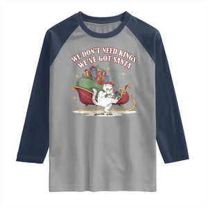We Do Not Need Kings We Have Got Santa Raglan Shirt Funny Christmas Gift TS12 Sport Gray Navy Print Your Wear