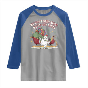 We Do Not Need Kings We Have Got Santa Raglan Shirt Funny Christmas Gift TS12 Sport Gray Royal Print Your Wear