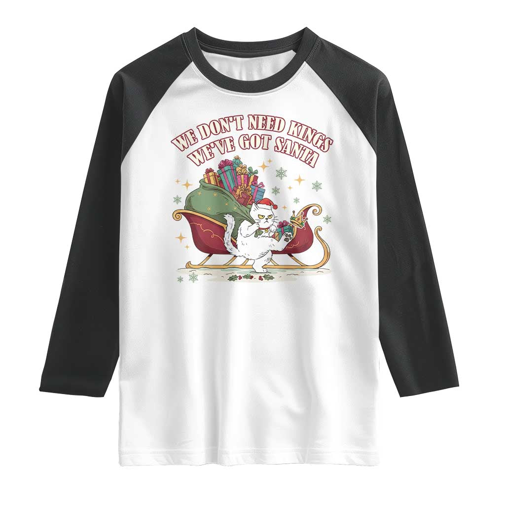 We Do Not Need Kings We Have Got Santa Raglan Shirt Funny Christmas Gift TS12 White Black Print Your Wear