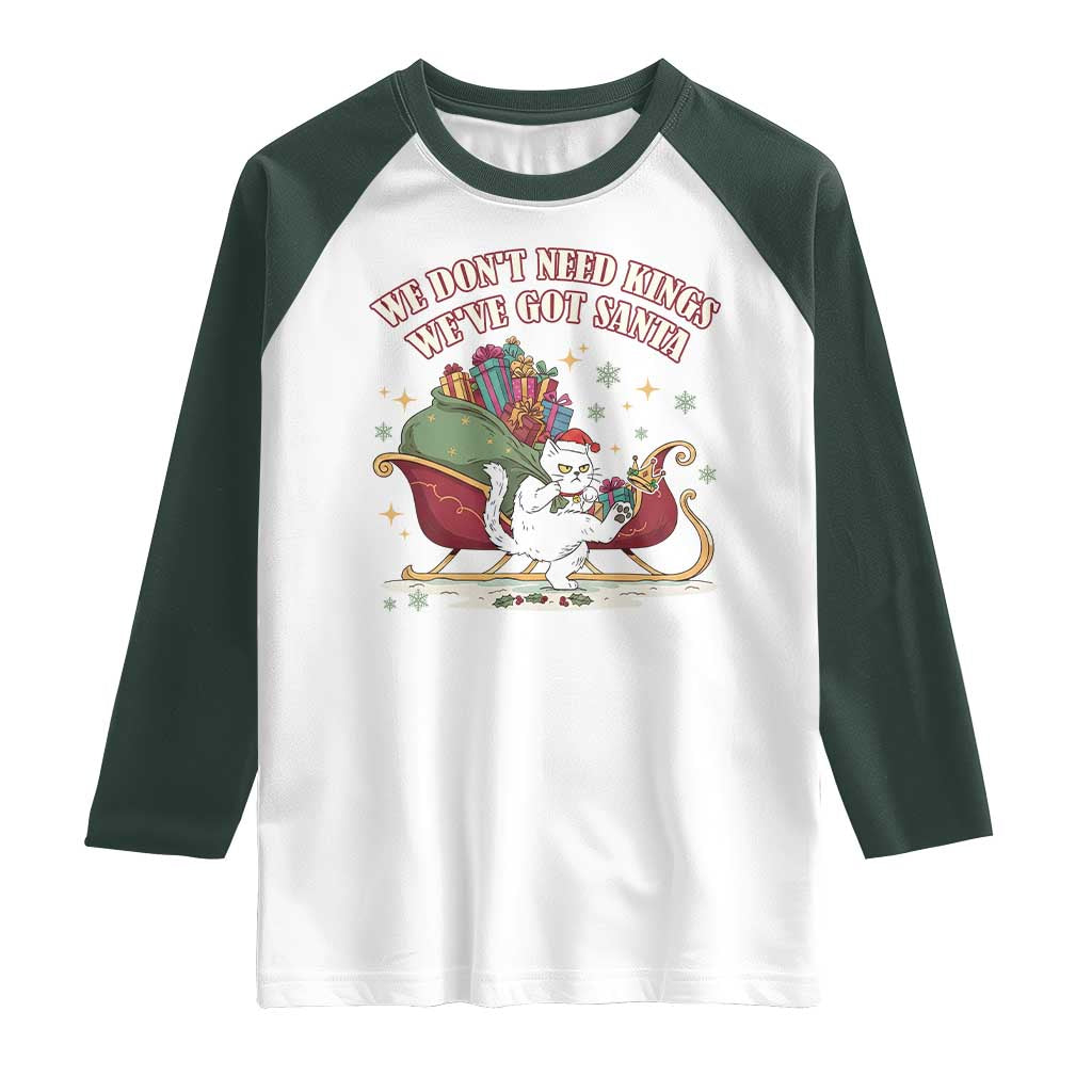 We Do Not Need Kings We Have Got Santa Raglan Shirt Funny Christmas Gift TS12 White Dark Forest Green Print Your Wear