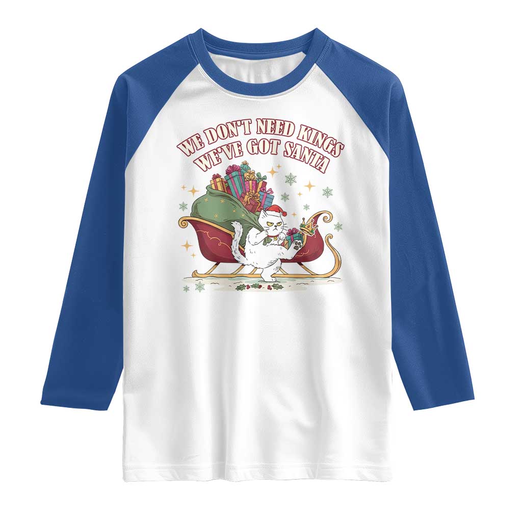 We Do Not Need Kings We Have Got Santa Raglan Shirt Funny Christmas Gift TS12 White Royal Print Your Wear