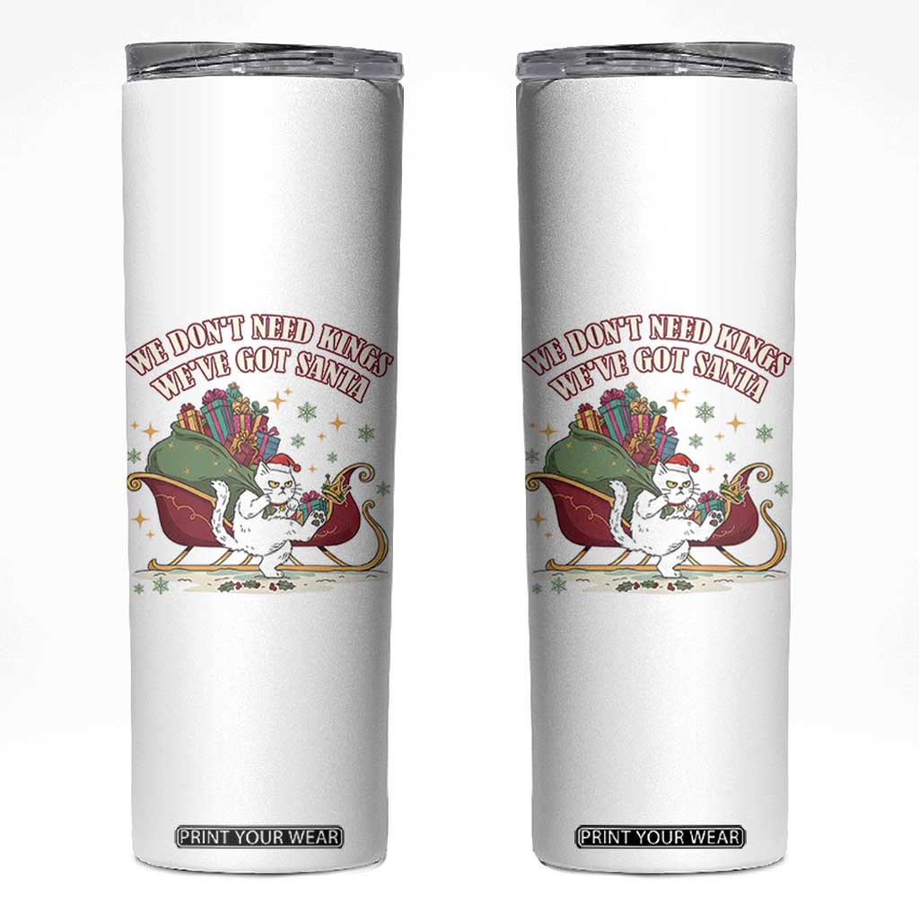 We Do Not Need Kings We Have Got Santa Skinny Tumbler Funny Christmas Gift - Print Your Wear