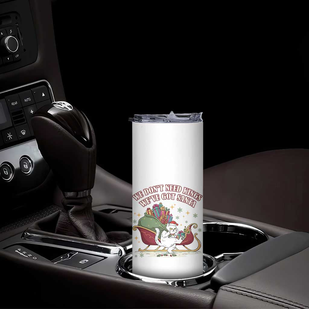 We Do Not Need Kings We Have Got Santa Skinny Tumbler Funny Christmas Gift TS12 Print Your Wear