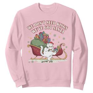 We Do Not Need Kings We Have Got Santa Sweatshirt Funny Christmas Gift - Print Your Wear