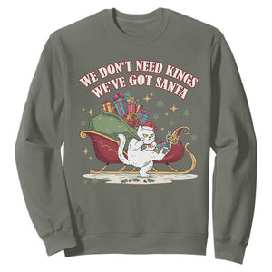 We Do Not Need Kings We Have Got Santa Sweatshirt Funny Christmas Gift - Print Your Wear