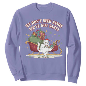 We Do Not Need Kings We Have Got Santa Sweatshirt Funny Christmas Gift - Print Your Wear
