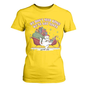 We Do Not Need Kings We Have Got Santa T Shirt For Women Funny Christmas Gift TS12 Daisy Print Your Wear