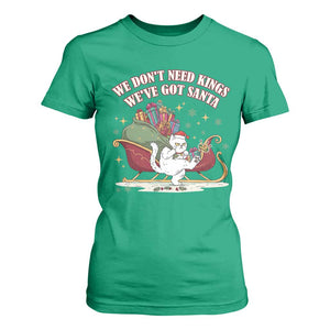 We Do Not Need Kings We Have Got Santa T Shirt For Women Funny Christmas Gift TS12 Irish Green Print Your Wear