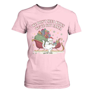 We Do Not Need Kings We Have Got Santa T Shirt For Women Funny Christmas Gift TS12 Light Pink Print Your Wear