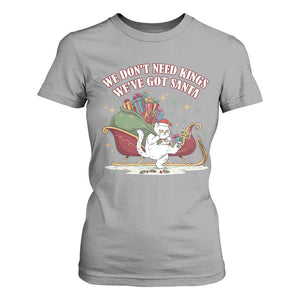We Do Not Need Kings We Have Got Santa T Shirt For Women Funny Christmas Gift TS12 Sport Gray Print Your Wear