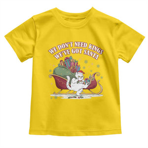 We Do Not Need Kings We Have Got Santa Toddler T Shirt Funny Christmas Gift TS12 Daisy Print Your Wear