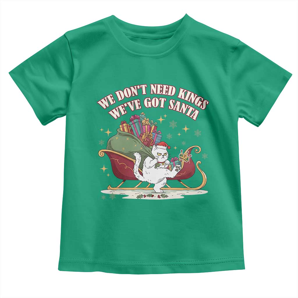 We Do Not Need Kings We Have Got Santa Toddler T Shirt Funny Christmas Gift TS12 Irish Green Print Your Wear