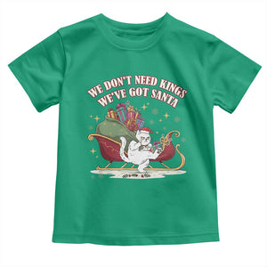 We Do Not Need Kings We Have Got Santa Toddler T Shirt Funny Christmas Gift TS12 Irish Green Print Your Wear