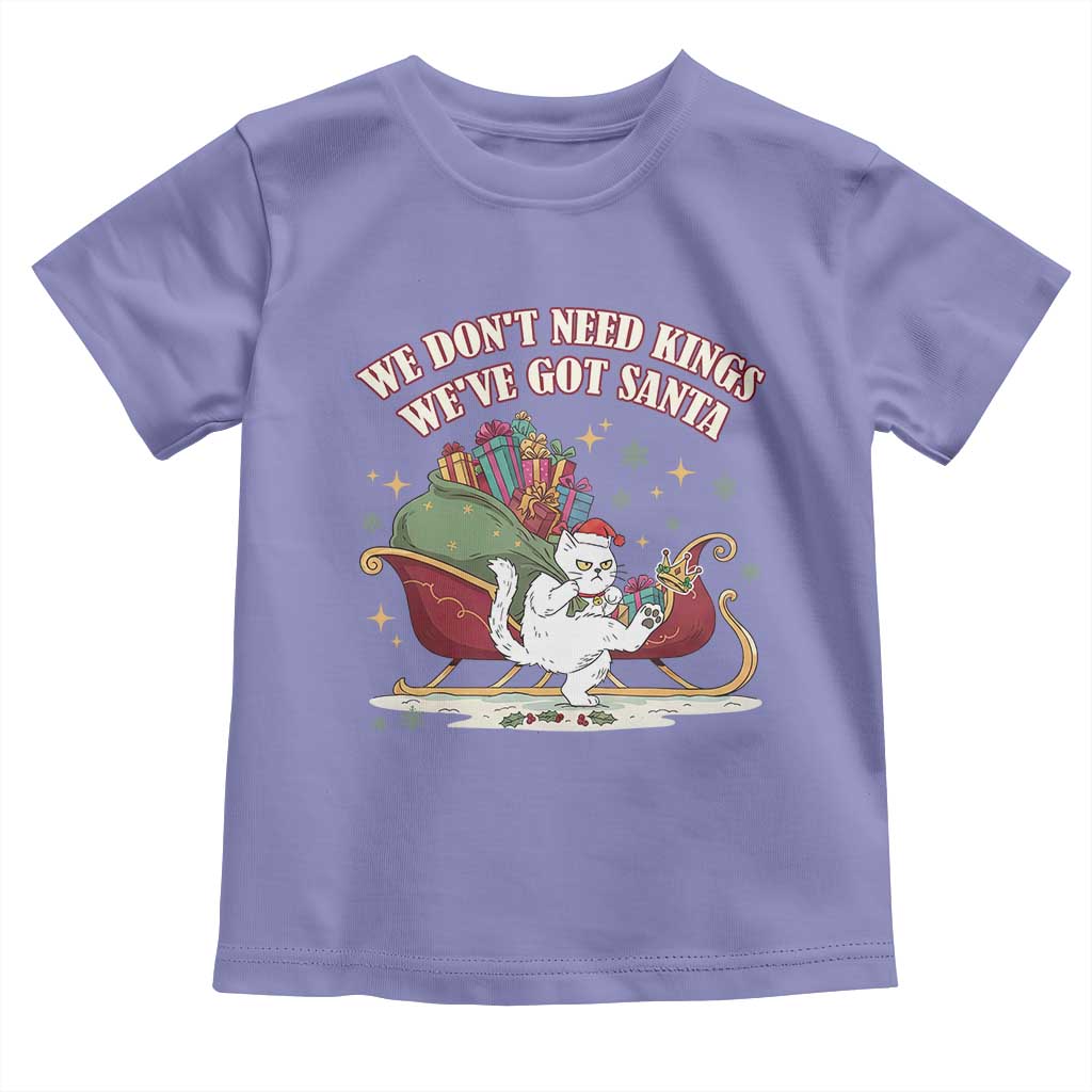 We Do Not Need Kings We Have Got Santa Toddler T Shirt Funny Christmas Gift TS12 Violet Print Your Wear