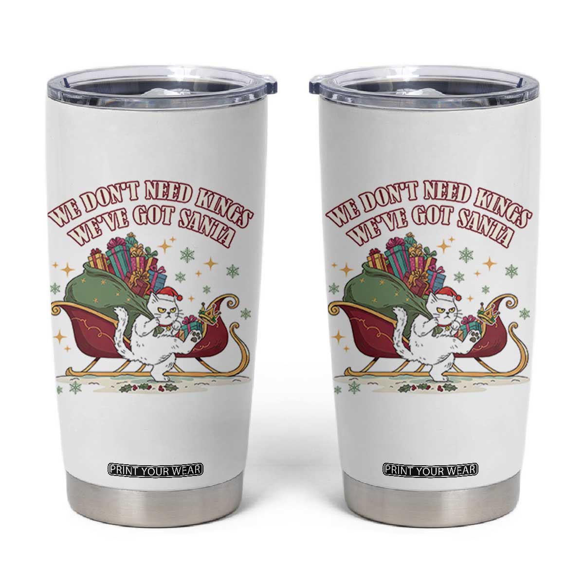 We Do Not Need Kings We Have Got Santa Tumbler Cup Funny Christmas Gift TS12 White Print Your Wear