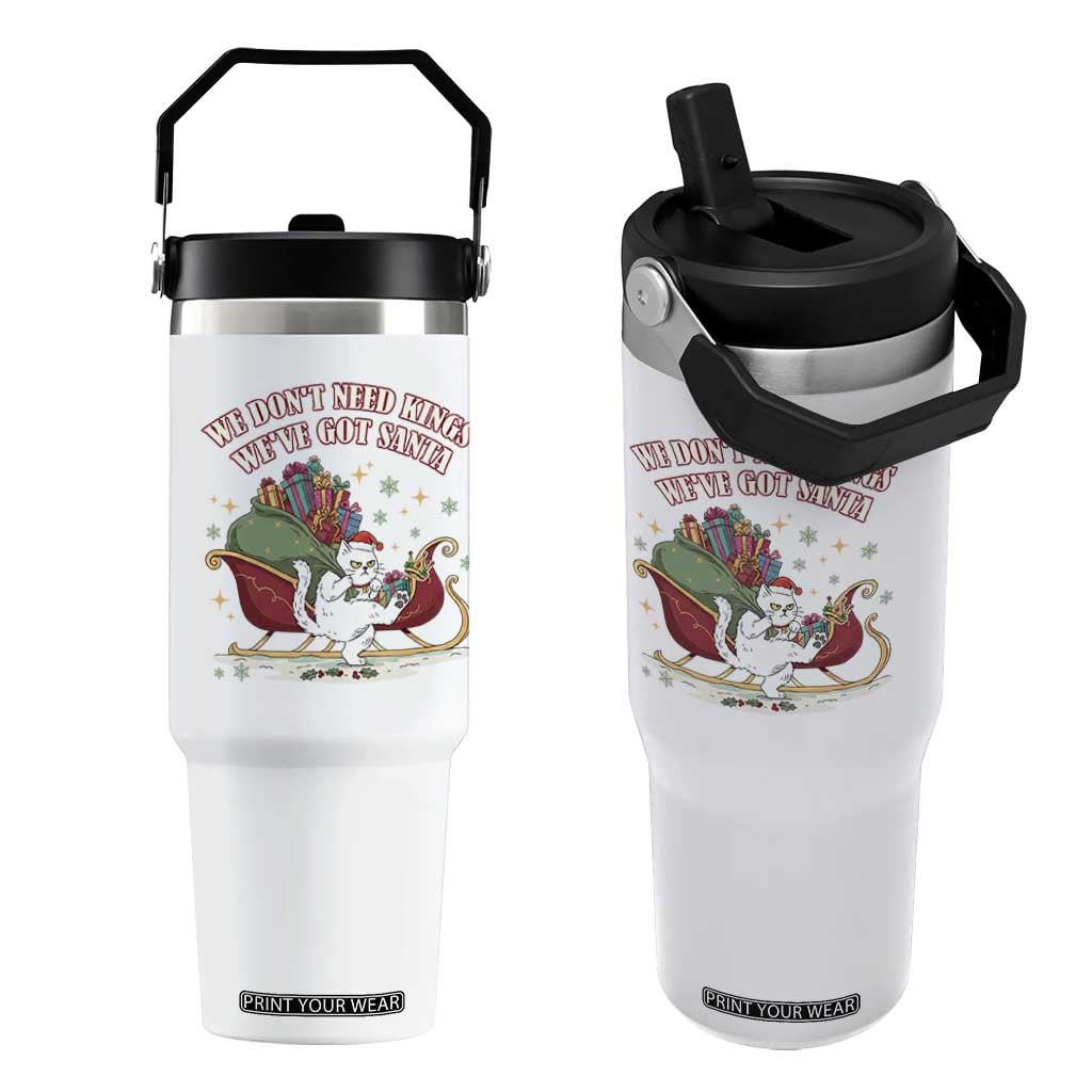 We Do Not Need Kings We Have Got Santa Flip Straw Tumbler Funny Christmas Gift - Print Your Wear
