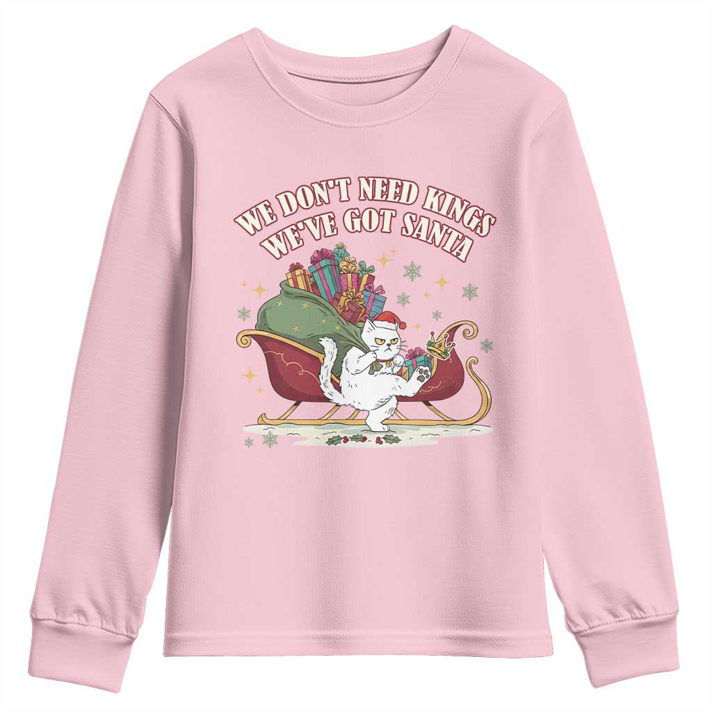 We Do Not Need Kings We Have Got Santa Youth Sweatshirt Funny Christmas Gift TS12 Light Pink Print Your Wear