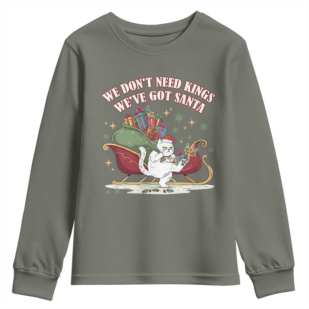 We Do Not Need Kings We Have Got Santa Youth Sweatshirt Funny Christmas Gift TS12 Military Green Print Your Wear