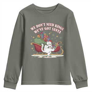 We Do Not Need Kings We Have Got Santa Youth Sweatshirt Funny Christmas Gift TS12 Military Green Print Your Wear
