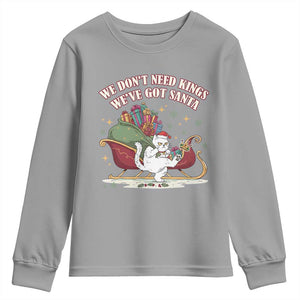 We Do Not Need Kings We Have Got Santa Youth Sweatshirt Funny Christmas Gift TS12 Sport Gray Print Your Wear