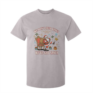 No Kings Only Santa T Shirt For Kid Funny Christmas Parody Gift TS12 Ice Gray Print Your Wear