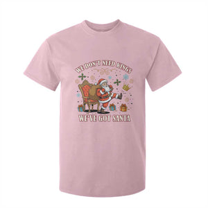 No Kings Only Santa T Shirt For Kid Funny Christmas Parody Gift TS12 Light Pink Print Your Wear