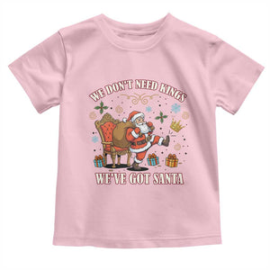 No Kings Only Santa Toddler T Shirt Funny Christmas Parody Gift TS12 Light Pink Print Your Wear