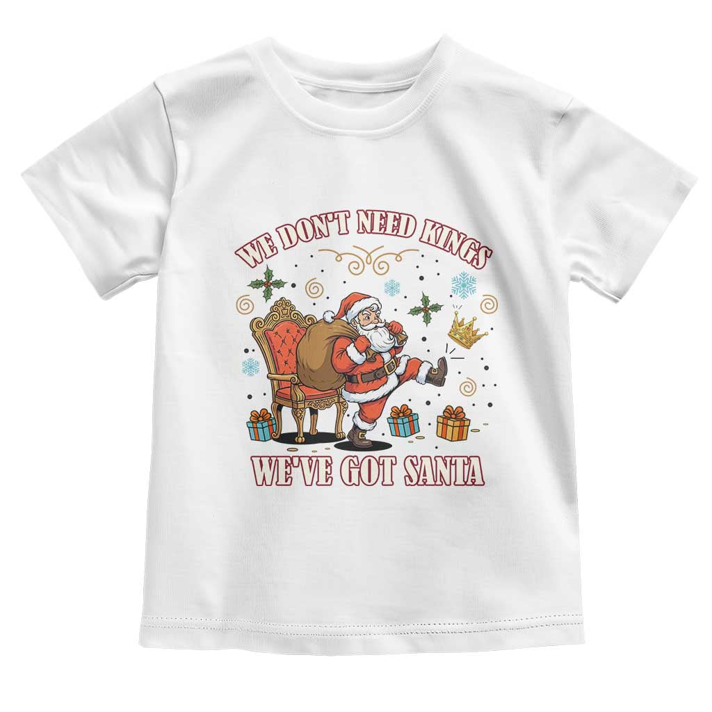 No Kings Only Santa Toddler T Shirt Funny Christmas Parody Gift TS12 White Print Your Wear