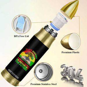 Black History Honoring The Past Inspiring The Future Bullet Tumbler African American Pride TS12 Print Your Wear
