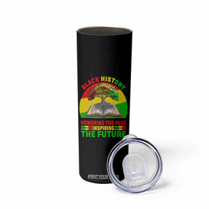 Black History Honoring The Past Inspiring The Future Skinny Tumbler African American Pride TS12 Print Your Wear