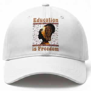 Education Is Freedom Baseball Cap Black History Women Teacher Gift TS12 Print Your Wear