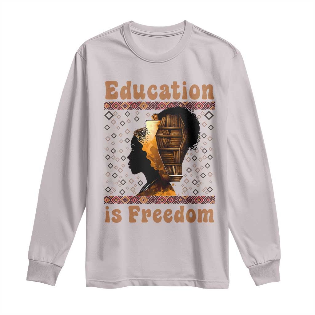 Education Is Freedom Long Sleeve Shirt Black History Women Teacher Gift TS12 Ice Gray Print Your Wear