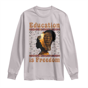 Education Is Freedom Long Sleeve Shirt Black History Women Teacher Gift TS12 Ice Gray Print Your Wear