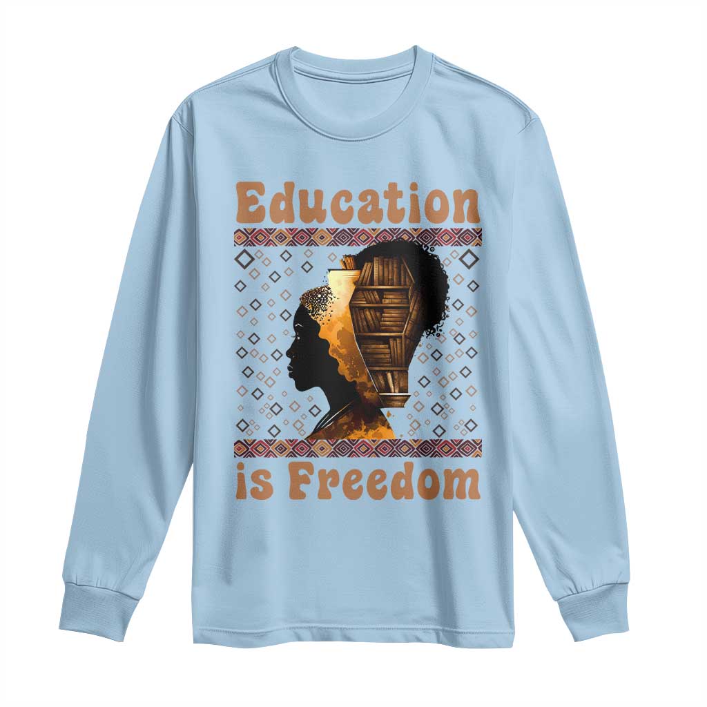 Education Is Freedom Long Sleeve Shirt Black History Women Teacher Gift TS12 Light Blue Print Your Wear