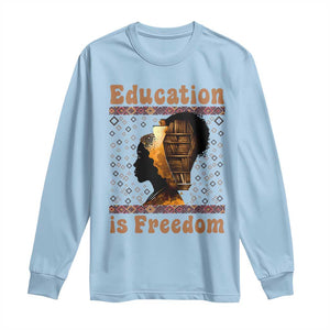Education Is Freedom Long Sleeve Shirt Black History Women Teacher Gift TS12 Light Blue Print Your Wear