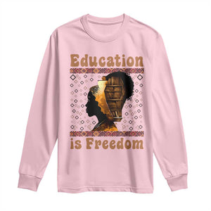 Education Is Freedom Long Sleeve Shirt Black History Women Teacher Gift TS12 Light Pink Print Your Wear
