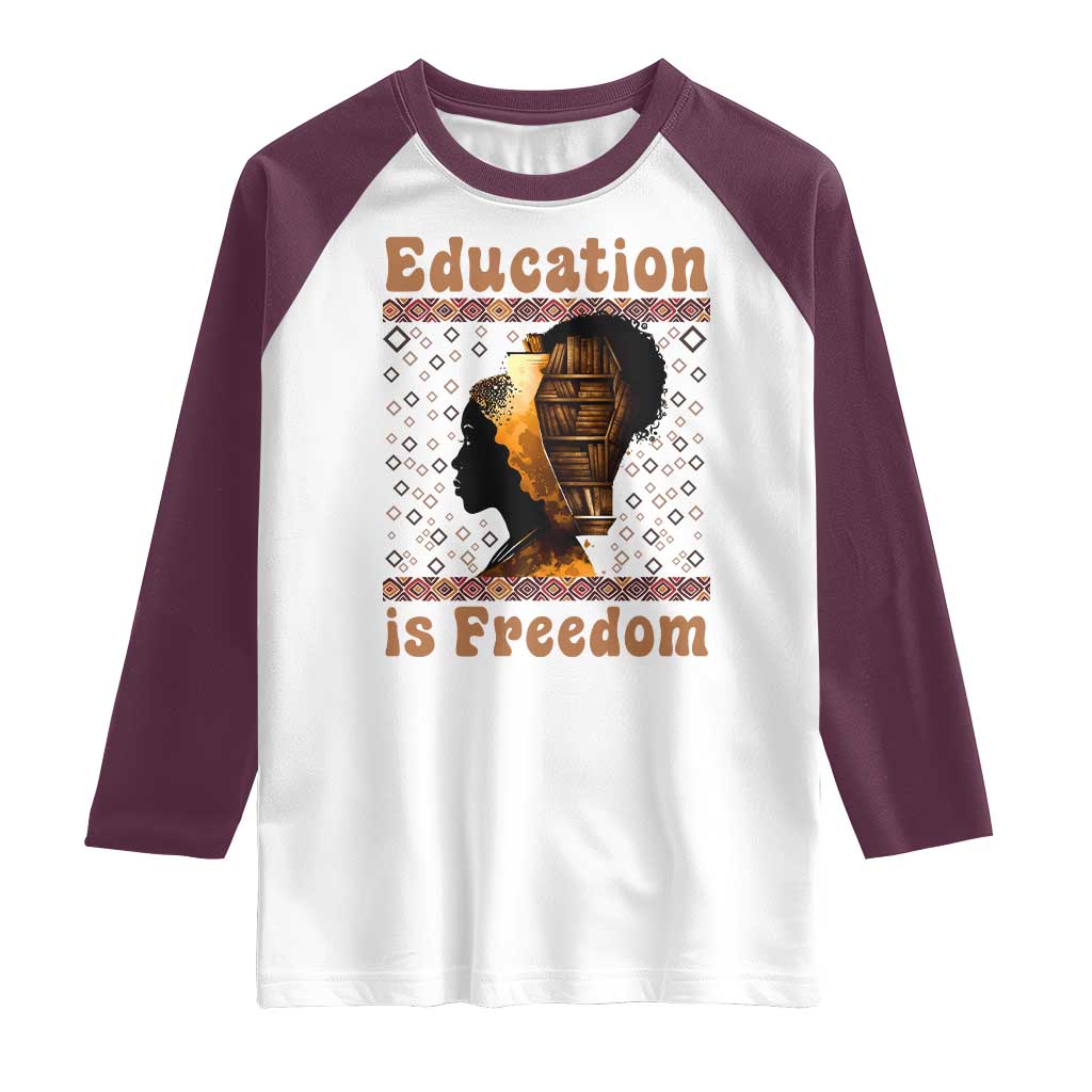 Education Is Freedom Raglan Shirt Black History Women Teacher Gift TS12 White Maroon Print Your Wear